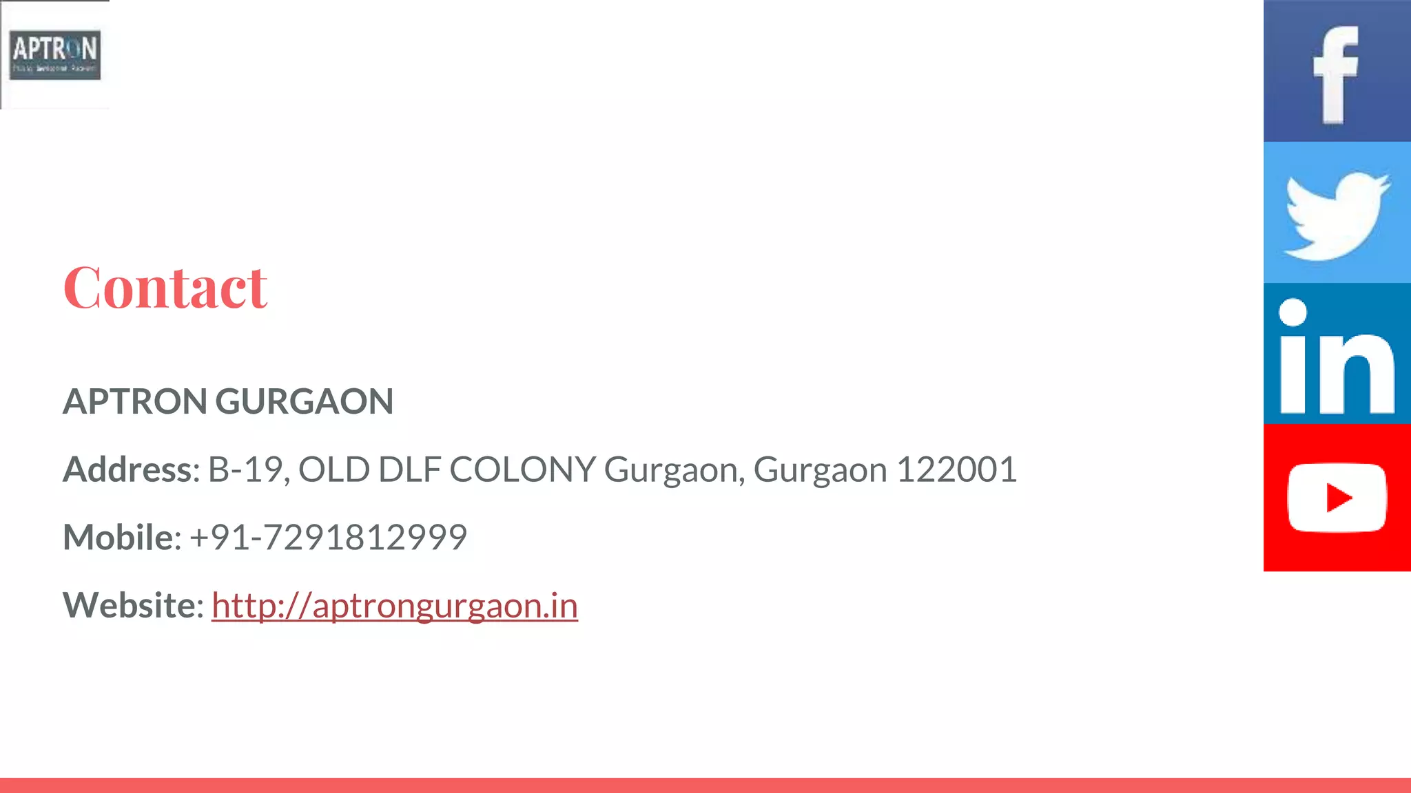 Contact
APTRON GURGAON
Address: B-19, OLD DLF COLONY Gurgaon, Gurgaon 122001
Mobile: +91-7291812999
Website: http://aptrongurgaon.in
 