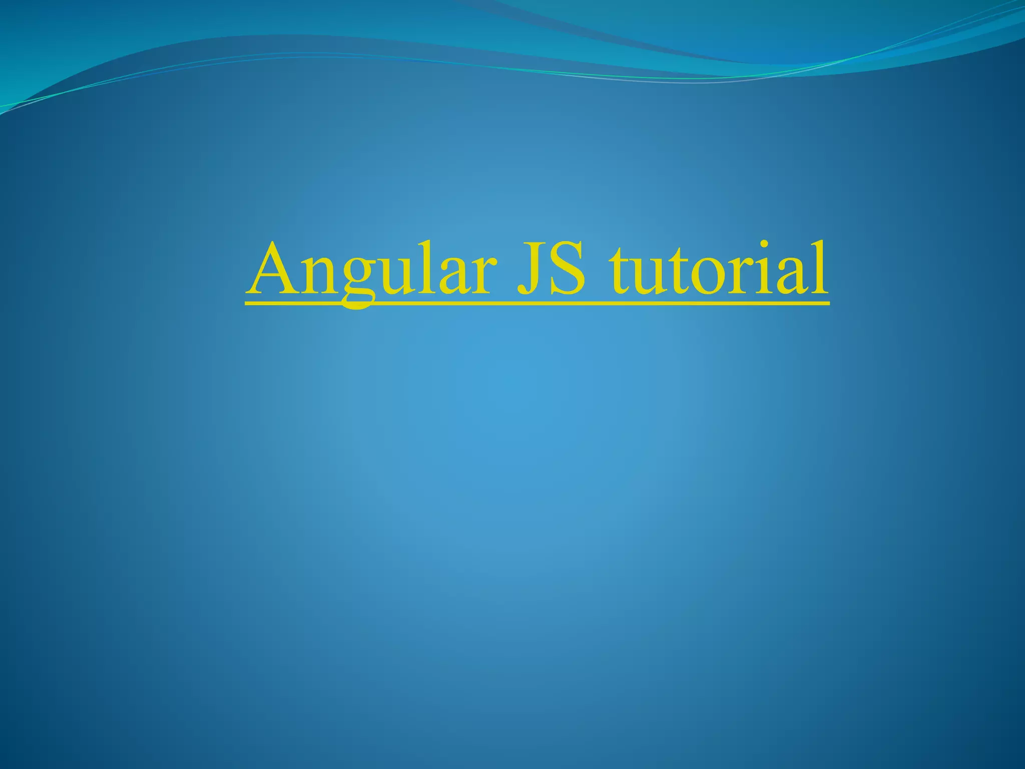 Angular JS tutorial
 