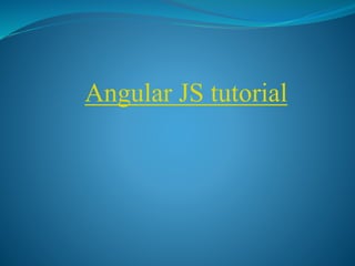 Angular JS tutorial
 