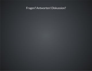Fragen?Antworten!Diskussion?
 