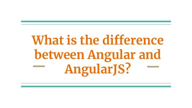 Difference between Angularjs vs Angular | PPT