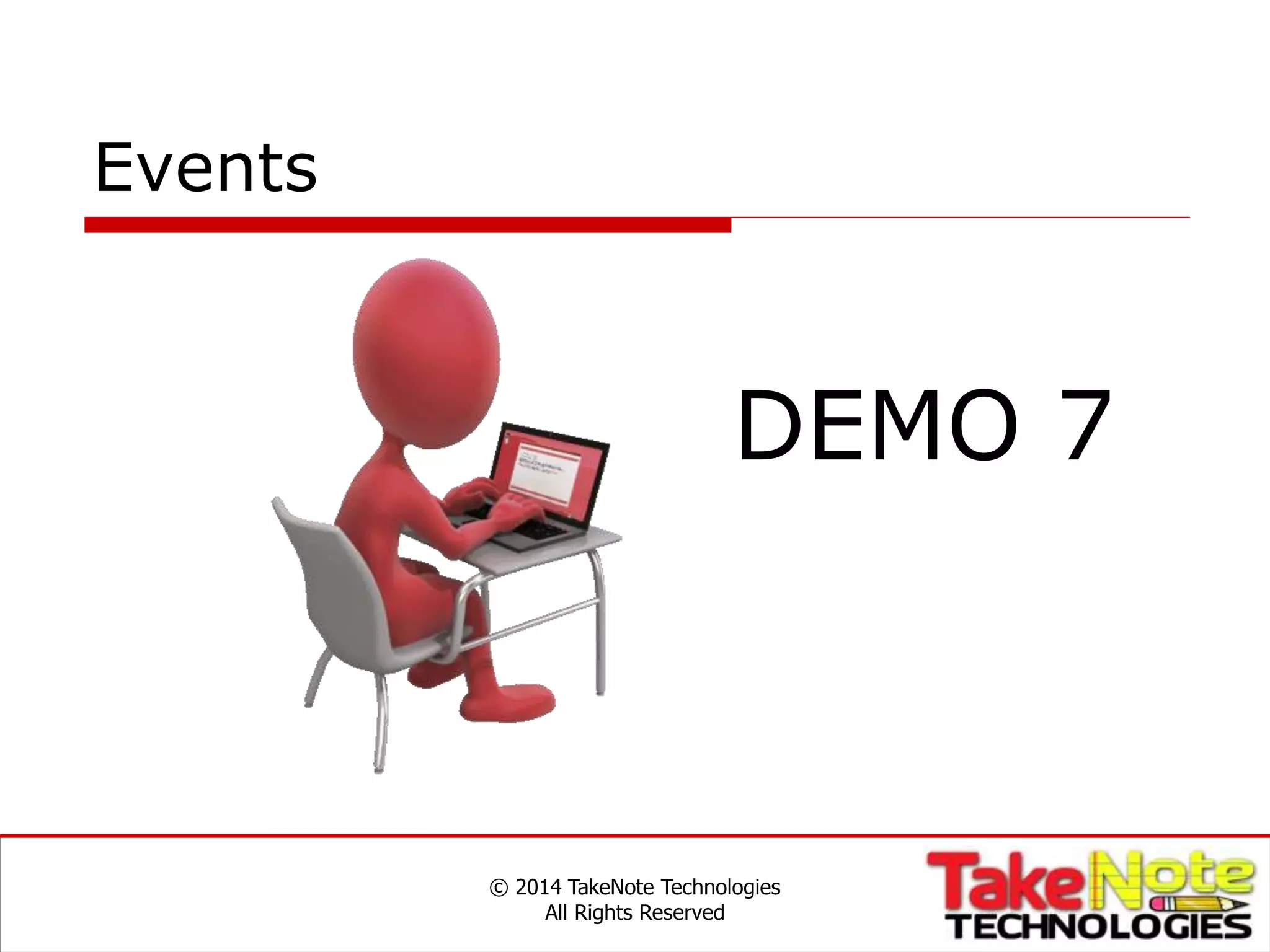 Events
© 2014 TakeNote Technologies
All Rights Reserved
DEMO 7
 