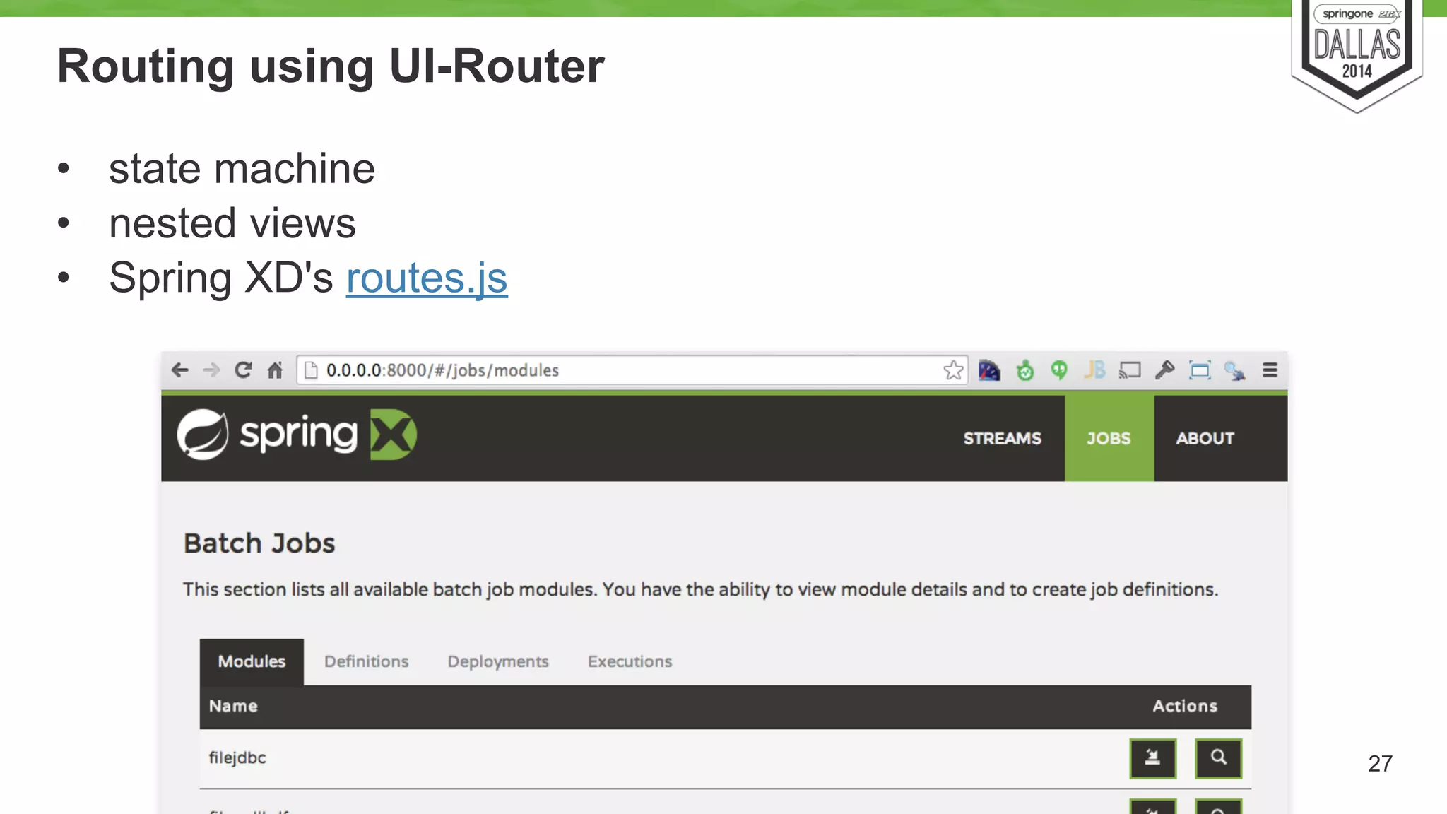 Routing using UI-Router 
• state machine 
• nested views 
• Spring XD's routes.js 
27 
 
