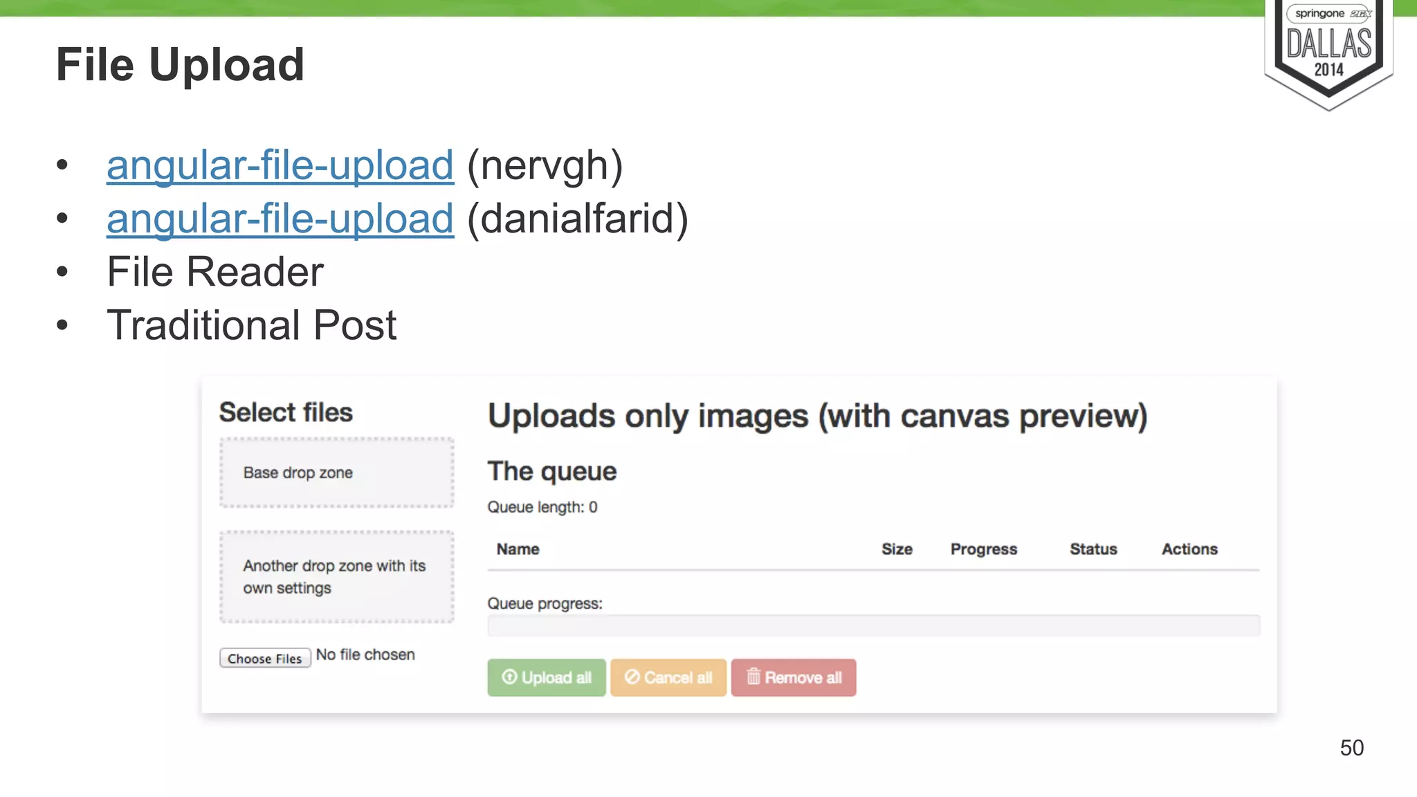 File Upload 
• angular-file-upload (nervgh) 
• angular-file-upload (danialfarid) 
• File Reader 
• Traditional Post 
50 
 