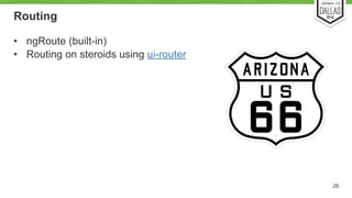 Routing 
• ngRoute (built-in) 
• Routing on steroids using ui-router 
26 
 