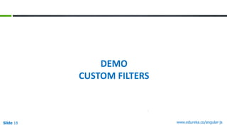 Slide 18 www.edureka.co/angular-js
DEMO
CUSTOM FILTERS
 