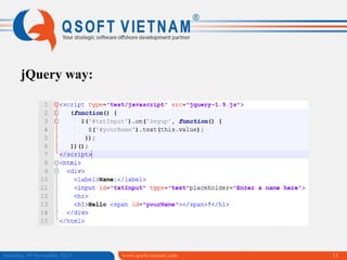 jQuery way:

Saturday, 09 November 2013

www.qsoftvietnam.com

15

 