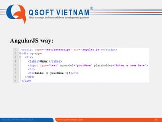 AngularJS way:

Saturday, 09 November 2013

www.qsoftvietnam.com

16

 