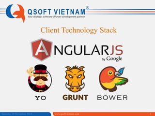 Client Technology Stack

Saturday, 09 November 2013

www.qsoftvietnam.com

3

 