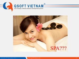 SPA???
Saturday, 09 November 2013

www.qsoftvietnam.com

4

 
