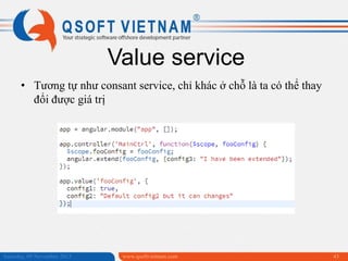 Value service
• Tương tự như consant service, chỉ khác ở chỗ là ta có thể thay
đổi được giá trị

Saturday, 09 November 2013

www.qsoftvietnam.com

43

 