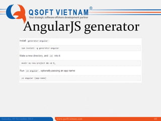 AngularJS generator

Saturday, 09 November 2013

www.qsoftvietnam.com

60

 
