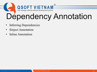 Dependency Annotation
• Inferring Dependencies
• $inject Annotation
• Inline Annotation

Saturday, 09 November 2013

www.qsoftvietnam.com

25

 