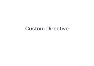 Custom Directive
 