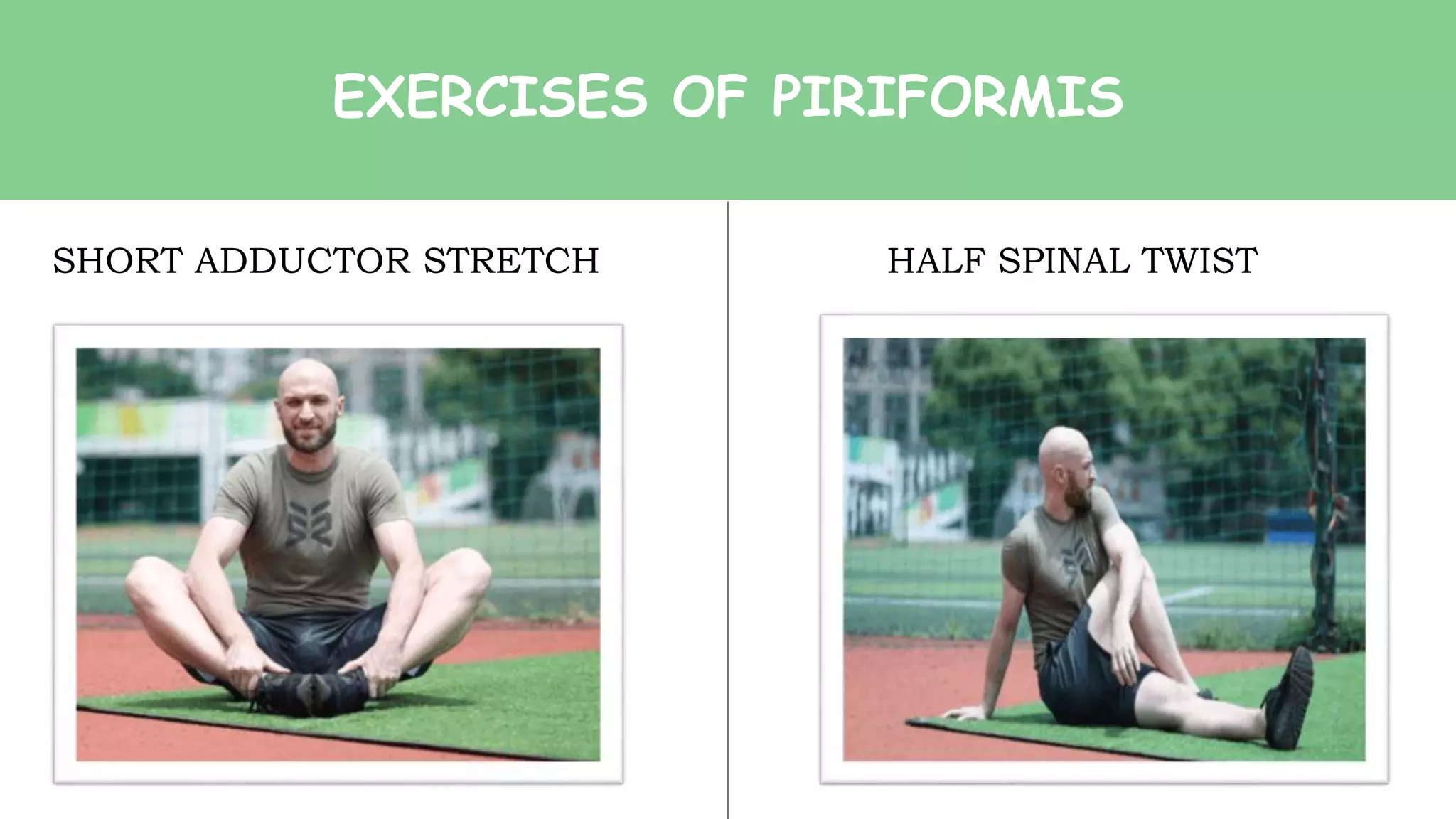 EXERCISES OF PIRIFORMIS
SHORT ADDUCTOR STRETCH HALF SPINAL TWIST
 