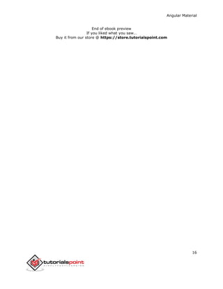 Angular Material
16
End of ebook preview
If you liked what you saw…
Buy it from our store @ https://store.tutorialspoint.com
 