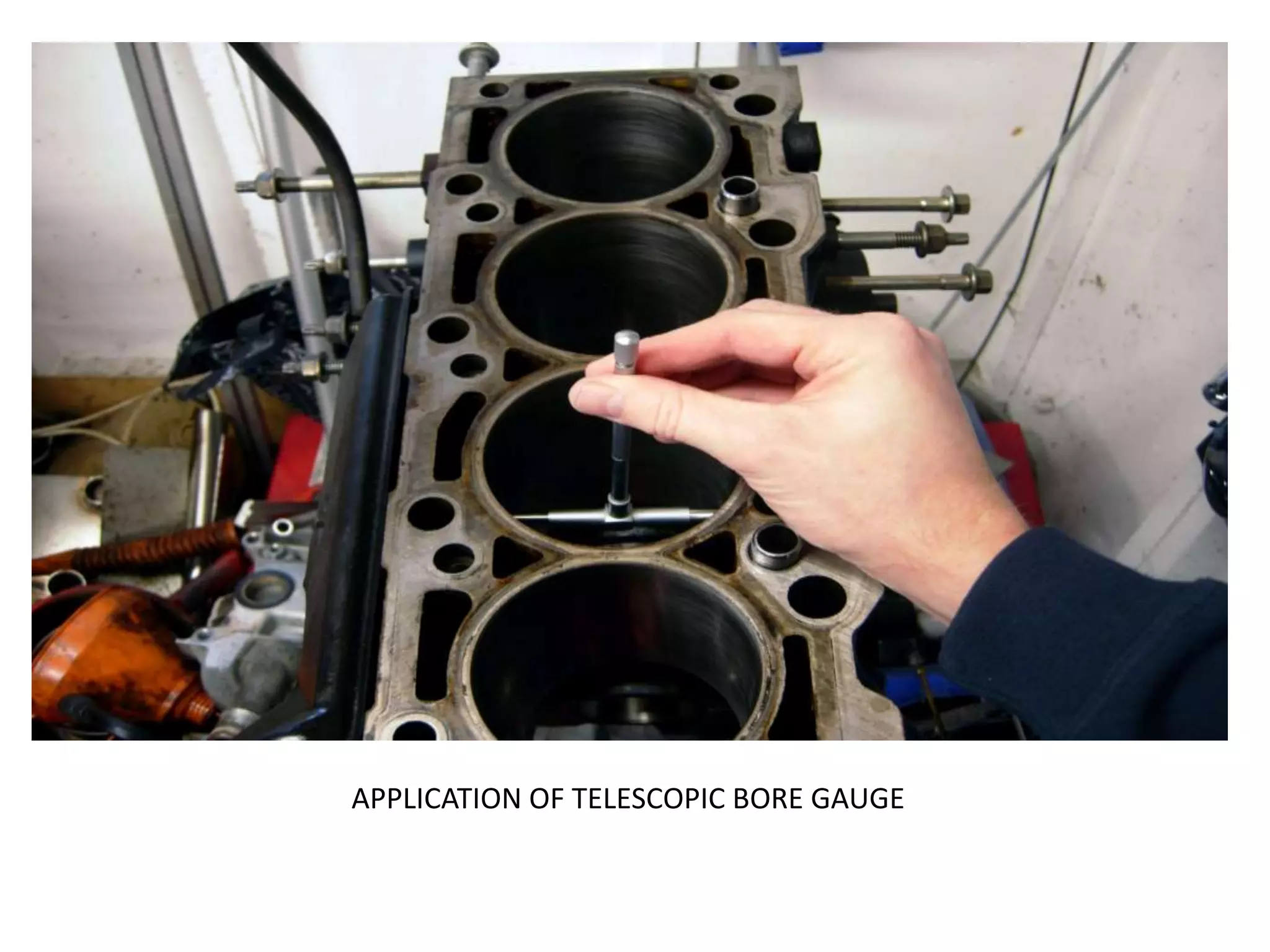 APPLICATION OF TELESCOPIC BORE GAUGE
 