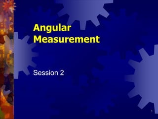 1
Angular
Measurement
Session 2
 