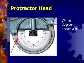 20
Protractor Head
Whole
degree
increments
 