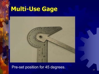 17
Multi-Use Gage
Pre-set position for 45 degrees.
 