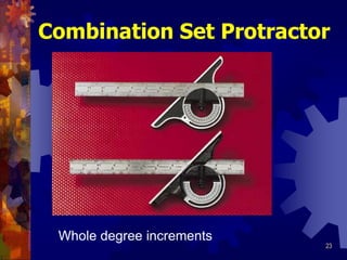 23
Combination Set Protractor
Whole degree increments
 
