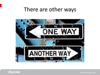 There are other ways 
 
