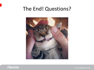 The End! Questions? 
