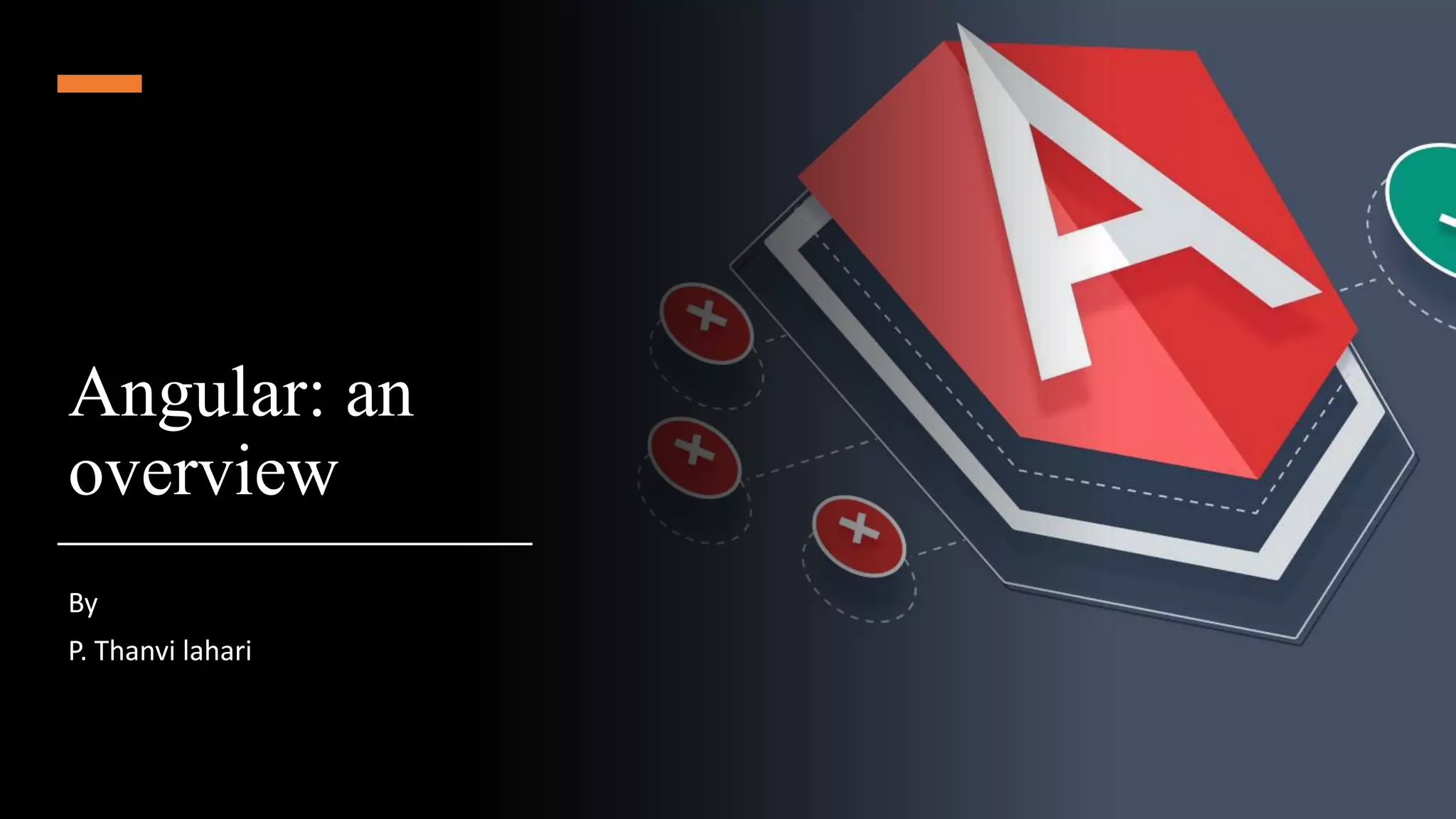 Angular: an
overview
By
P. Thanvi lahari
 