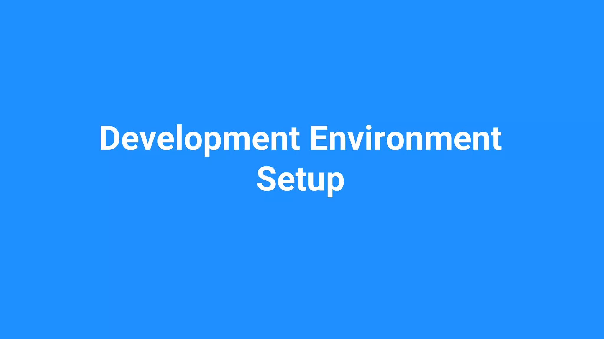 Development Environment
Setup
 