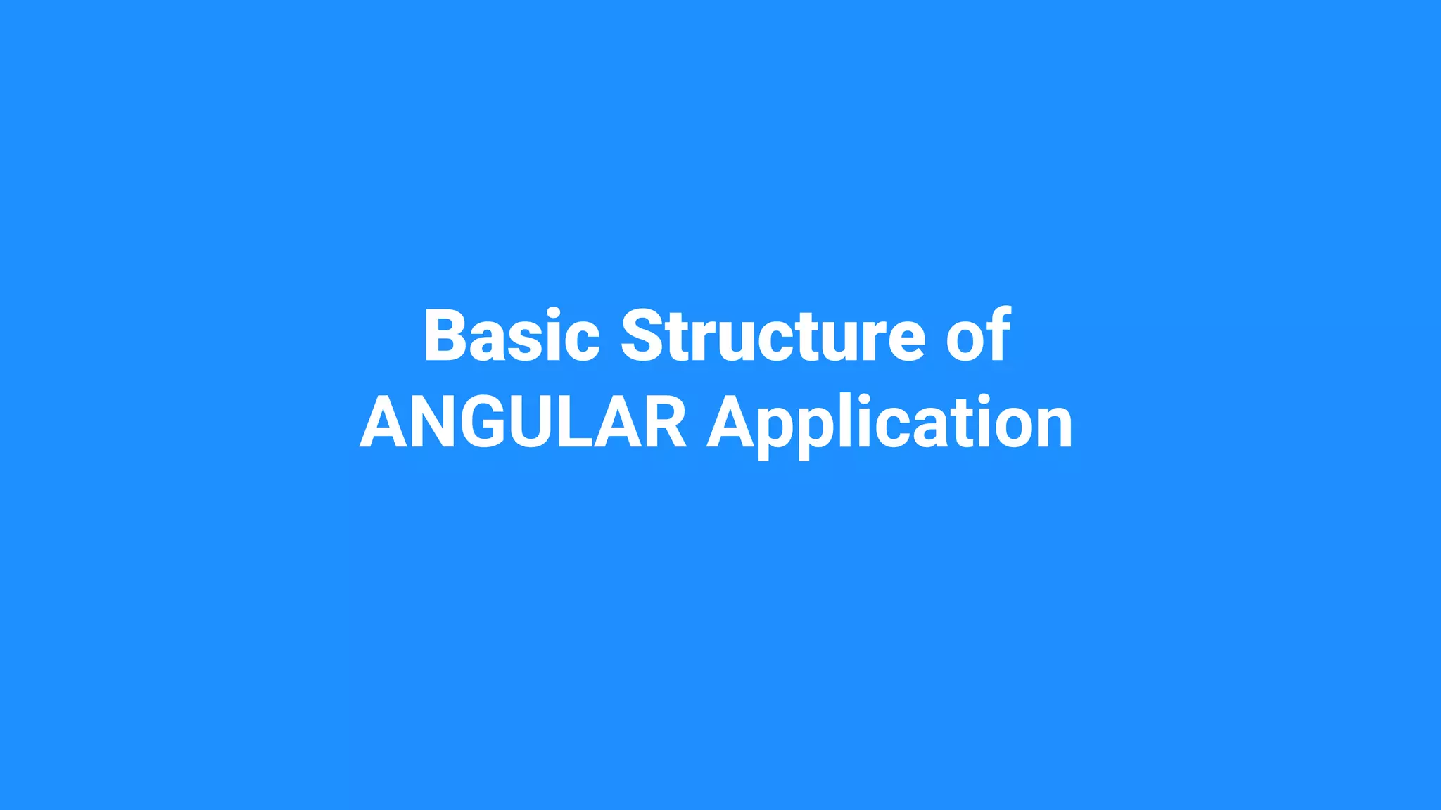 Basic Structure of
ANGULAR Application
 
