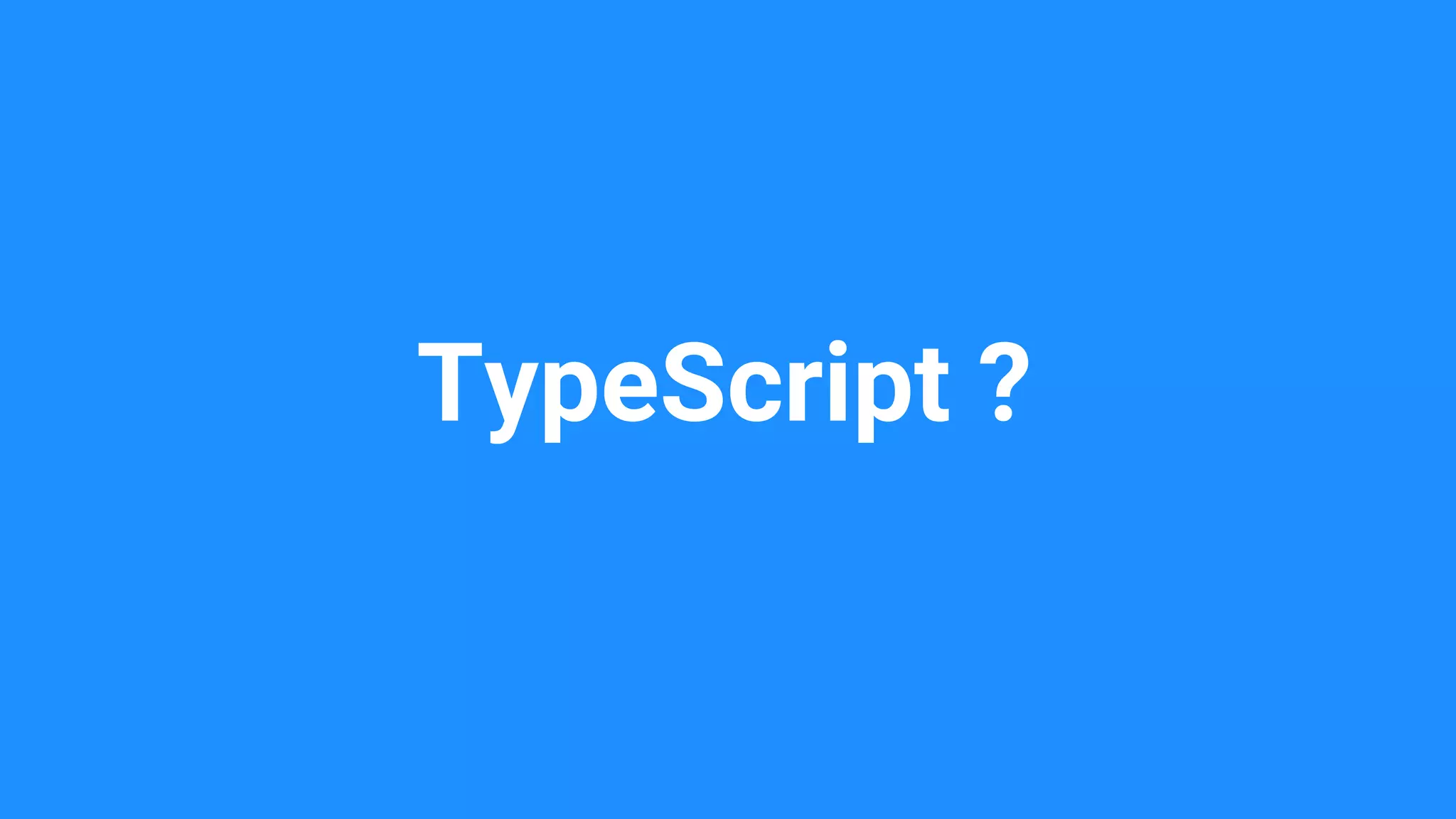 TypeScript ?
 