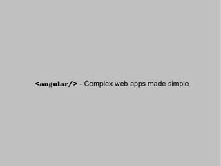 <angular/> - Complex web apps made simple
 