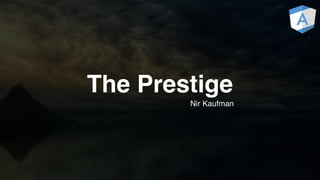 The Prestige
Nir Kaufman
 