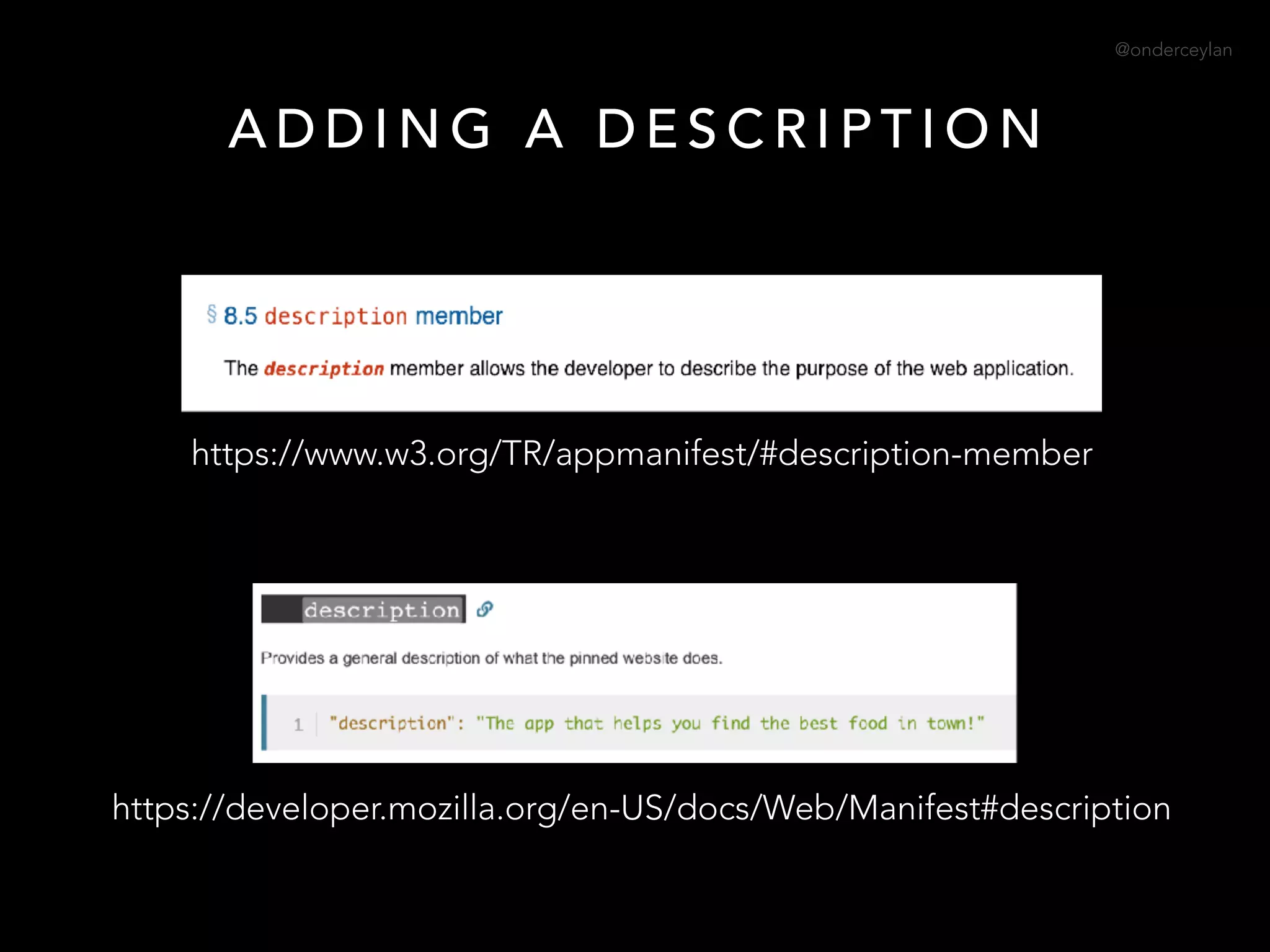 @onderceylan
A D D I N G A D E S C R I P T I O N
https://www.w3.org/TR/appmanifest/#description-member
https://developer.mozilla.org/en-US/docs/Web/Manifest#description
 
