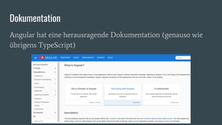 Dokumentation
Angular hat eine herausragende Dokumentation (genauso wie
übrigens TypeScript)
 