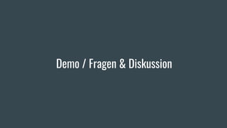 Demo / Fragen & Diskussion
 