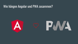 Wie hängen Angular und PWA zusammen?
 