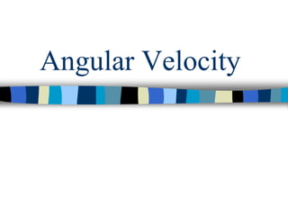 Angular Velocity
 