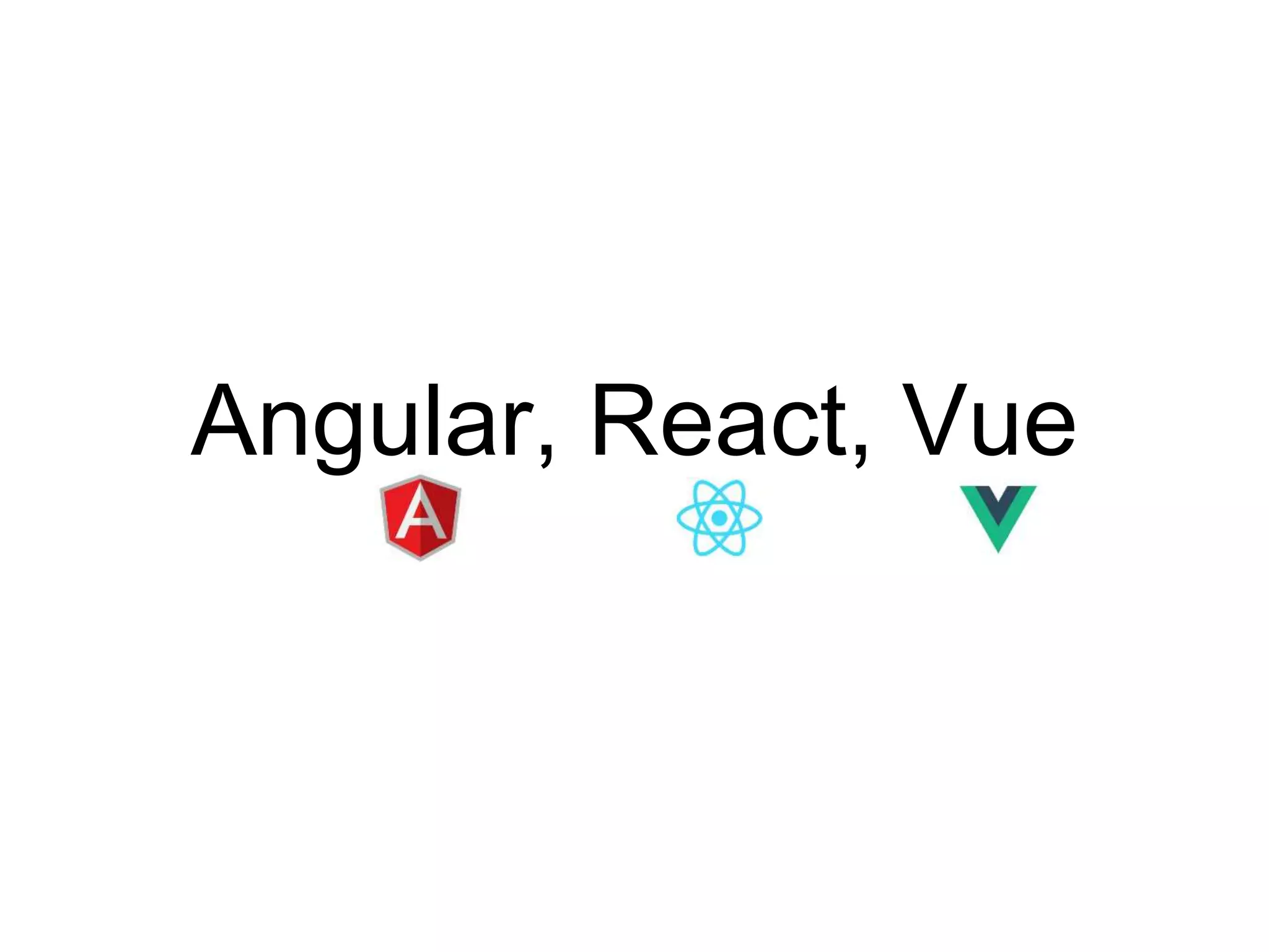 Angular, React, Vue 