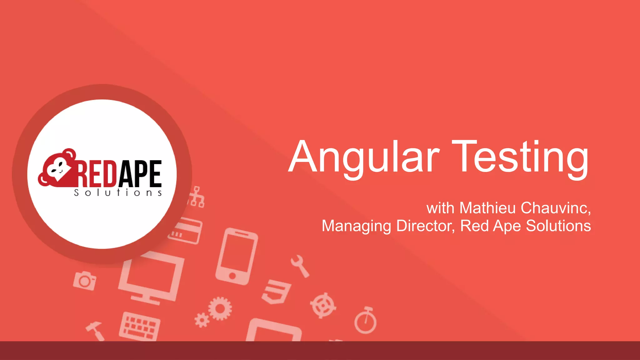 Angular Testing with Mathieu Chauvinc, Managing Director, Red Ape Solutions 