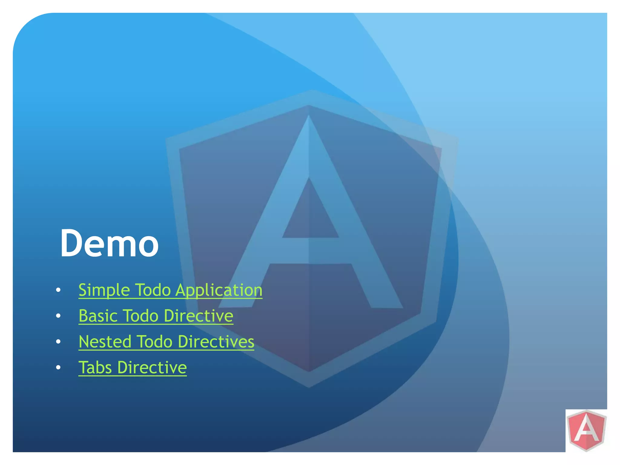 Demo • Simple Todo Application • Basic Todo Directive • Nested Todo Directives • Tabs Directive 