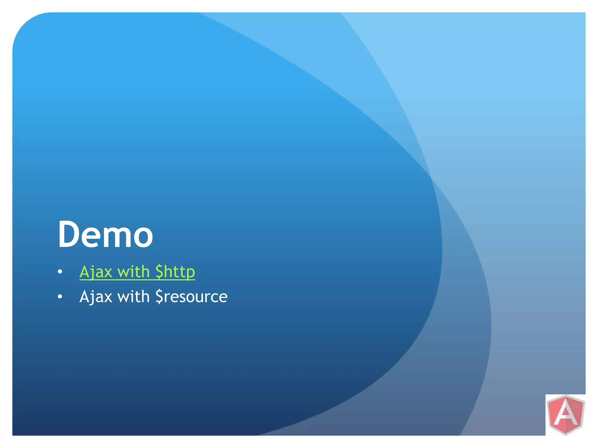 Demo • Ajax with $http • Ajax with $resource 