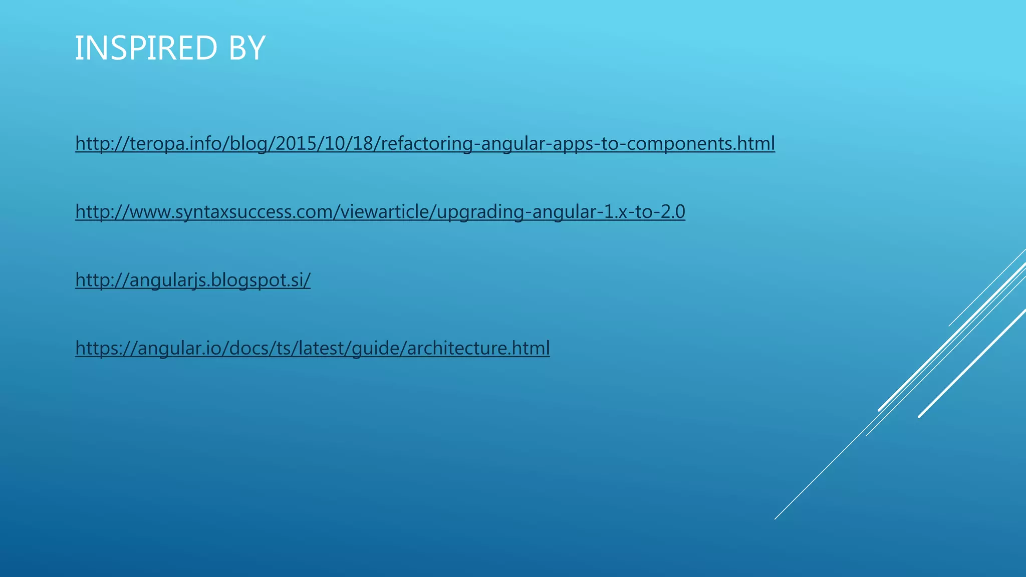 http://teropa.info/blog/2015/10/18/refactoring-angular-apps-to-components.html
http://www.syntaxsuccess.com/viewarticle/upgrading-angular-1.x-to-2.0
http://angularjs.blogspot.si/
https://angular.io/docs/ts/latest/guide/architecture.html
INSPIRED BY
 