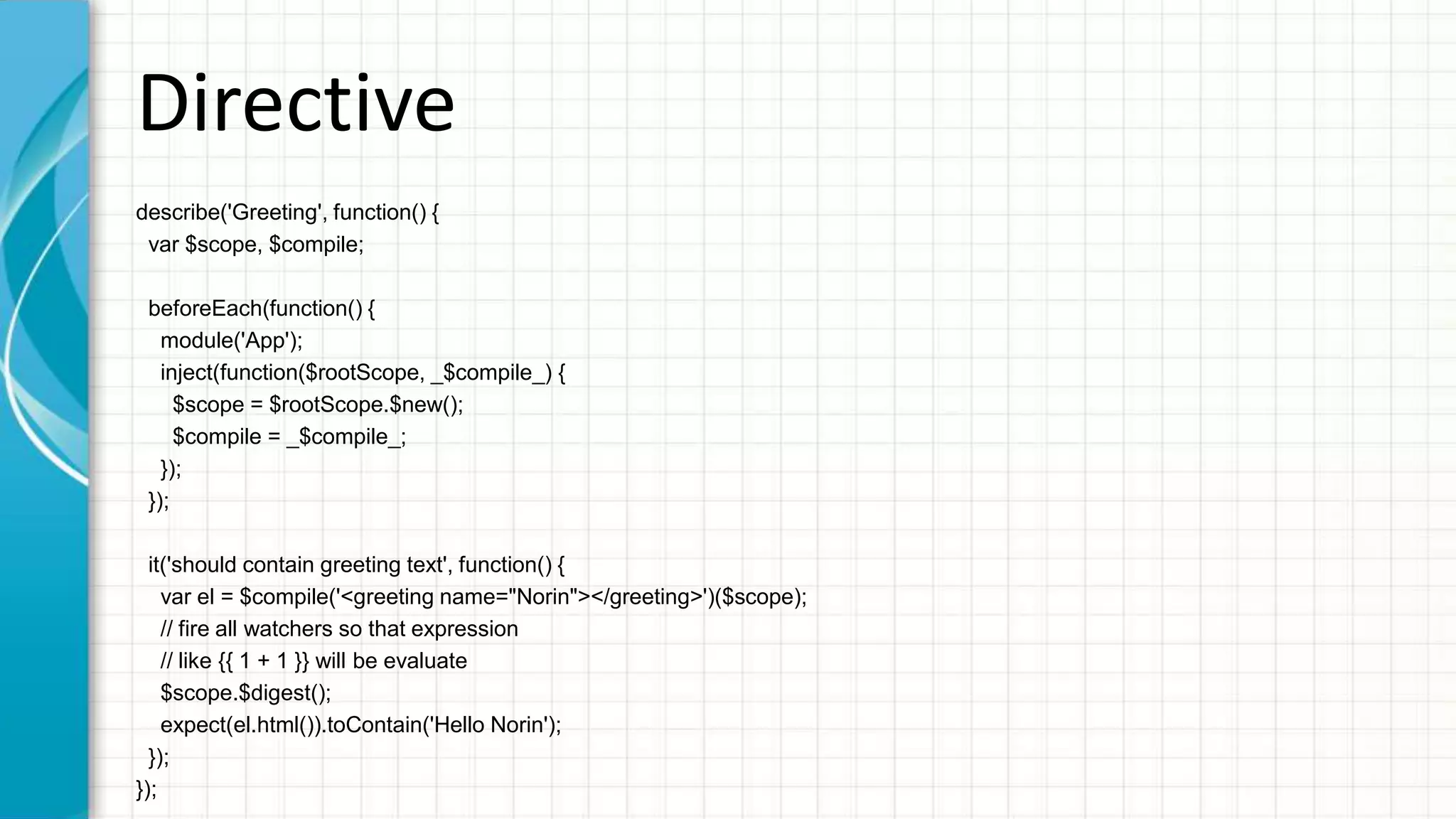 Service describe('Calculator', function() { var $scope, calculator; beforeEach(function() { module('App'); inject(function($rootScope, _calculator_) { $scope = $rootScope.$new(); calculator = _calculator_; }); }); it('should return sum of two value', function() { expect(calculator.sum(10, 20)).toEqual(30); }); }); 