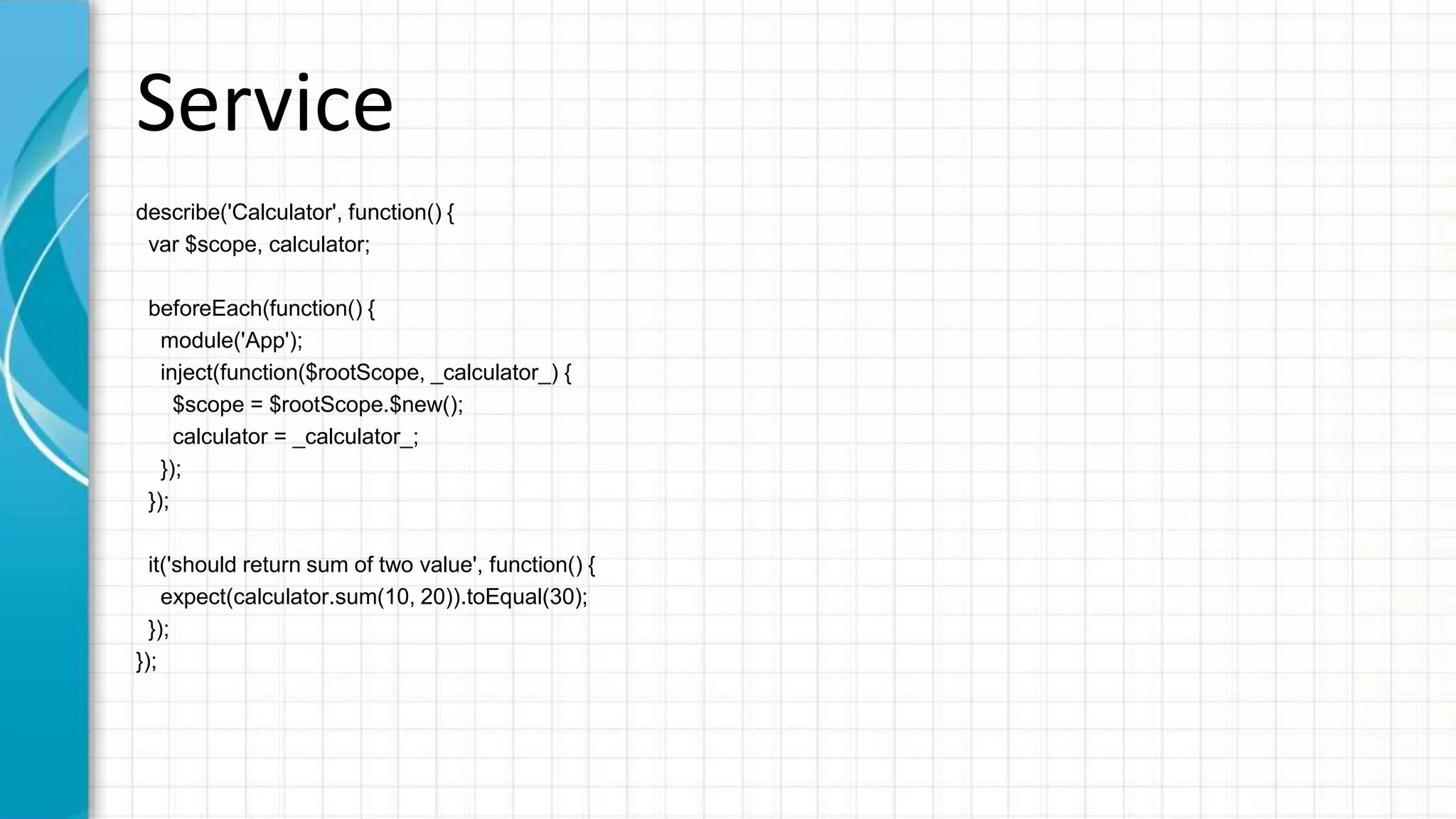 Filter describe('Reverse', function() { var $scope, $filter; beforeEach(function() { module('App'); inject(function($rootScope, _$filter_) { $scope = $rootScope.$new(); $filter = _$filter_; }); }); it('should make text reverse', function() { var reverseText = $filter('reverse')('Hello'); expect(reverseText).toEqual('olleH'); }); }); 