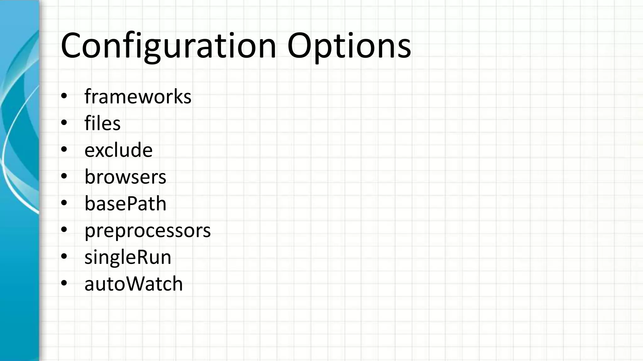 Configuration Options • frameworks • files • exclude • browsers • basePath • preprocessors • singleRun • autoWatch 
