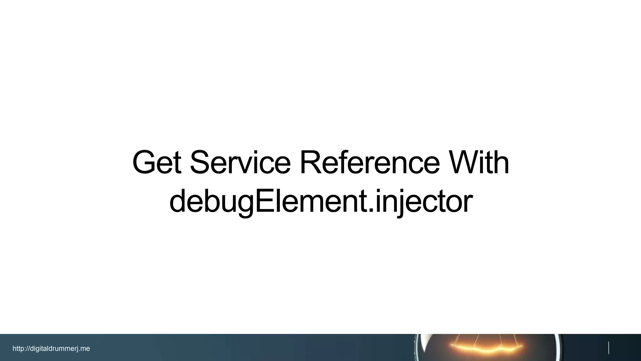 http://digitaldrummerj.me
Get Service Reference With
debugElement.injector
 
