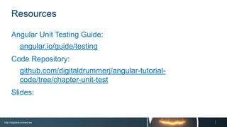 http://digitaldrummerj.me
Resources
Angular Unit Testing Guide:
angular.io/guide/testing
Code Repository:
github.com/digitaldrummerj/angular-tutorial-code/tree/chapter-
unit-test
Slides:
slideshare.net/digitaldrummerj/angular-unit-testing-from-the-
trenches
 