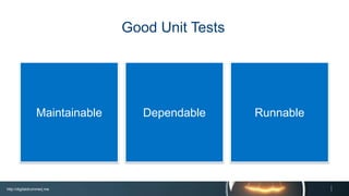 http://digitaldrummerj.me
RunnableDependableMaintainable
Good Unit Tests
 