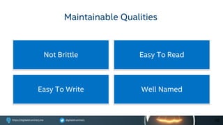 digitaldrummerjhttps://digitaldrummerj.me
Well NamedEasy To Write
Easy To ReadNot Brittle
Maintainable Qualities
10
 
